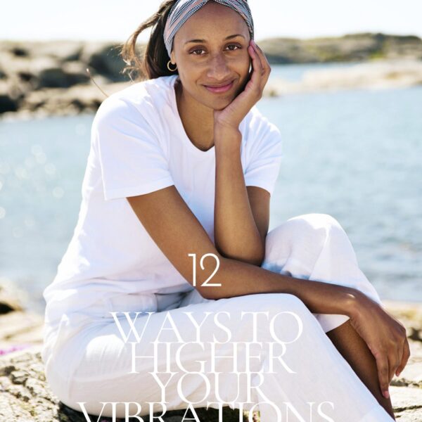 12 WAYS TO HIGHER YOUR VIBRATIONS